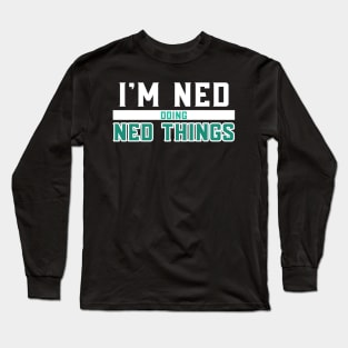 I'm Ned Doing Ned Things Long Sleeve T-Shirt